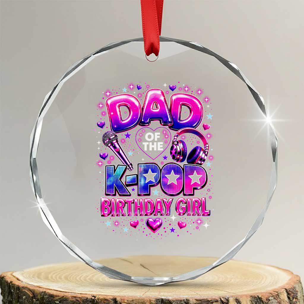 Dad Of The KPop Birthday Girl Glossy Balloon Music Lover Crystal Glass Ornament Cute Family Matching Party Graphic TS02 Transparent Glass 3'' Circle Print Your Wear