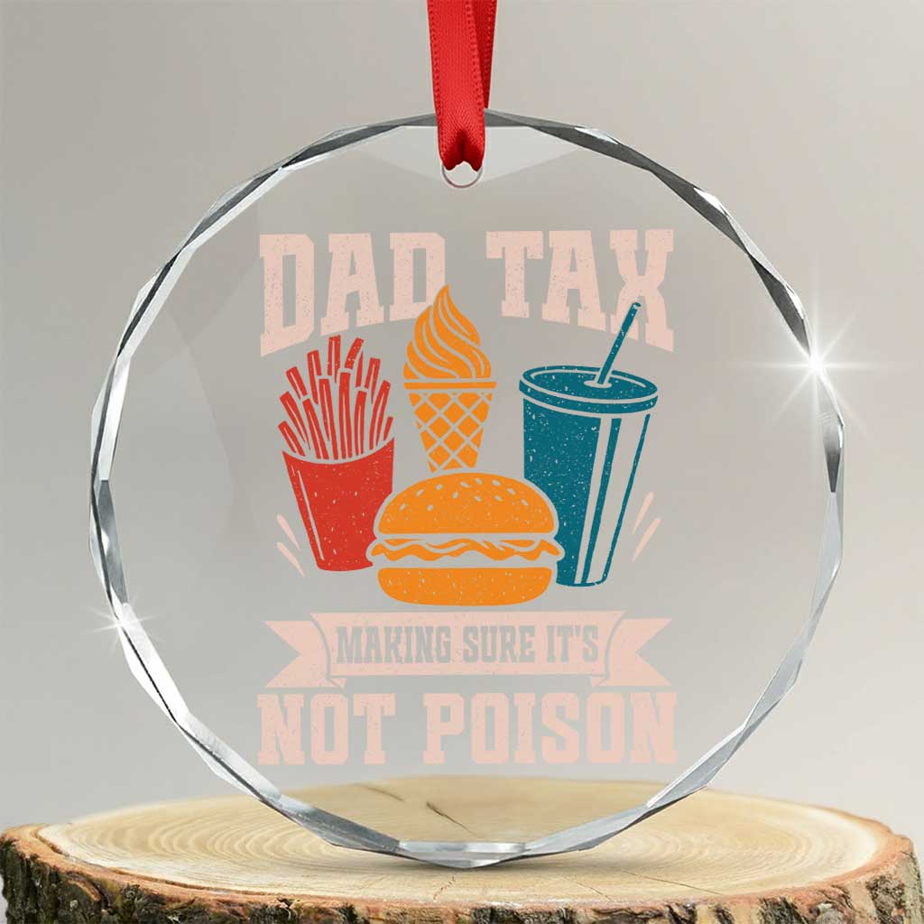Dad Tax Crystal Glass Ornament Making Sure It's Not Poison Fathers Day Gifts TS10 Transparent Glass 3'' Circle Print Your Wear