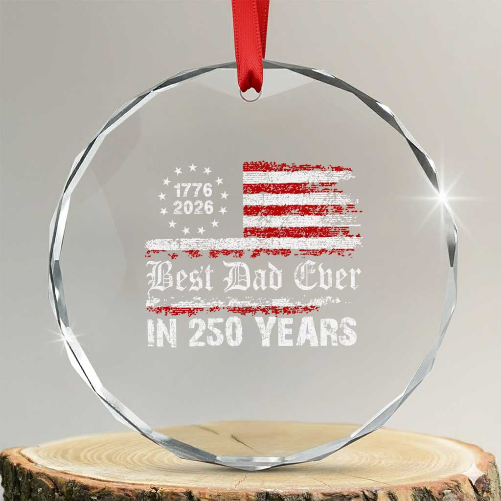 Dad USA 250th Anniversary Crystal Glass Ornament Best Father Ever In 250 Years Vintage American Flag TS11 Transparent Glass 3'' Circle Print Your Wear
