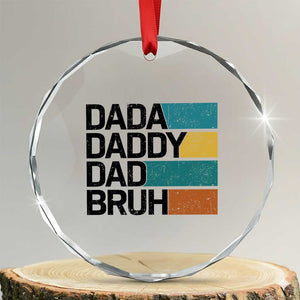 Dada Daddy Dad Bruh Crystal Glass Ornament Funny Fathers Day Bruh TS10 Transparent Glass 3'' Circle Print Your Wear