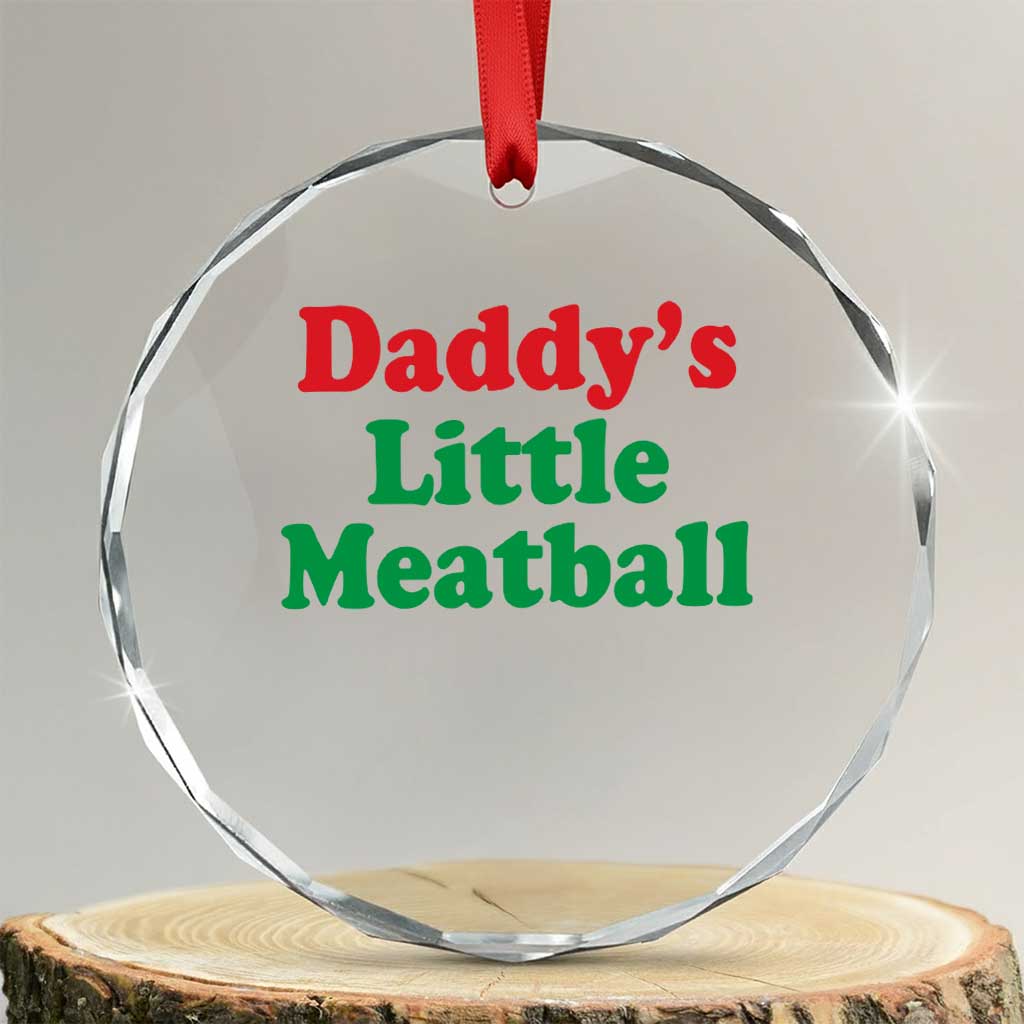 Daddy's Little Meatball Crystal Glass Ornament Funny Italian Family Baby Humor TS02 Transparent Glass 3'' Circle Print Your Wear