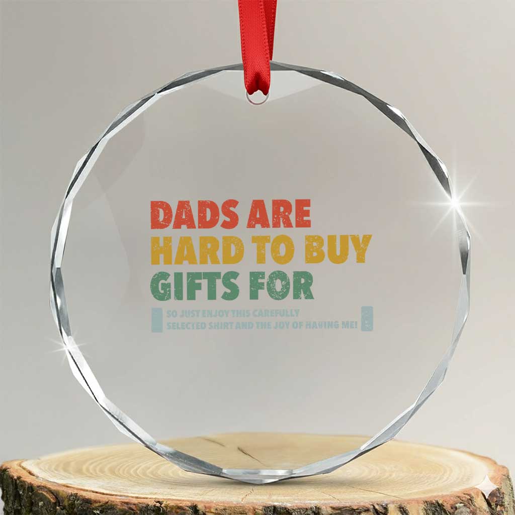 Dads Are Hard To Buy Gifts For Crystal Glass Ornament Funny Dad Father's Day TS11 Transparent Glass 3'' Circle Print Your Wear
