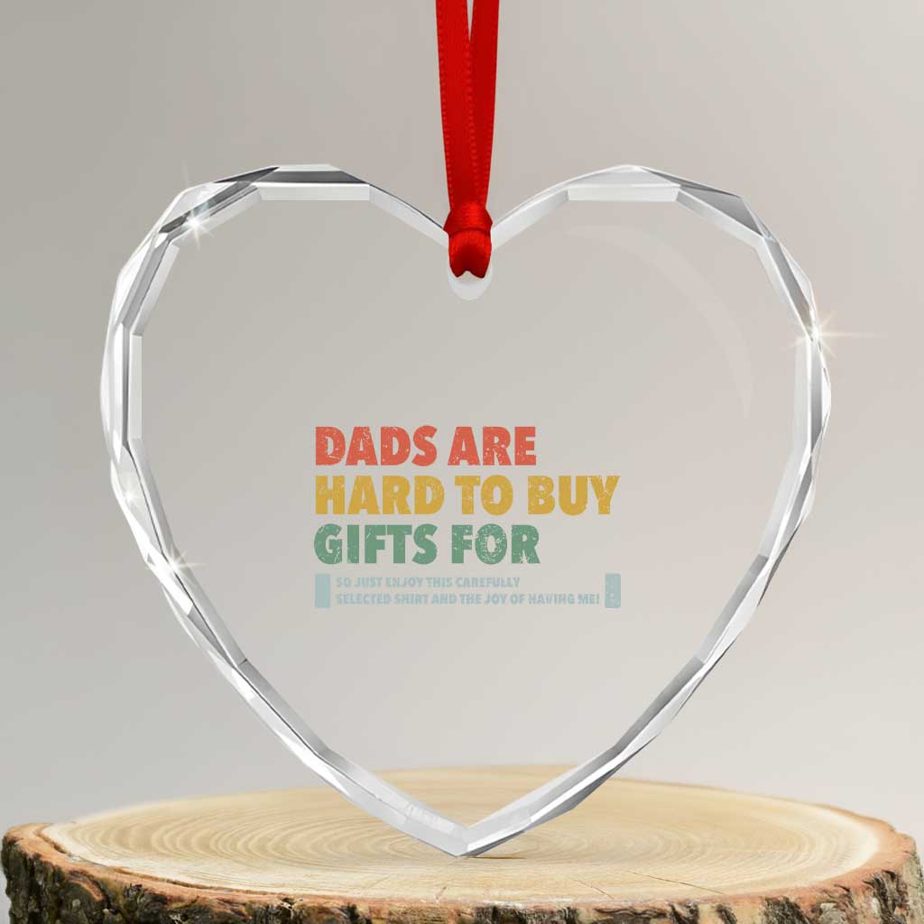 Dads Are Hard To Buy Gifts For Heart Crystal Glass Ornament Funny Dad Father's Day TS11 Transparent Glass 3'' Heart Print Your Wear