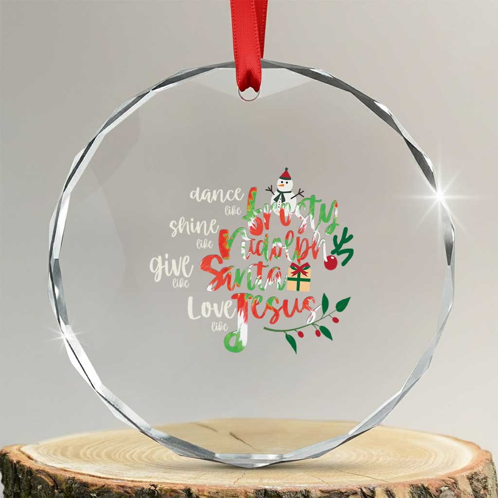 Dance Like Frosty Shine Like Rudolph Give Like Santa Love Like Jesus Crystal Glass Ornament TS09 Transparent Glass 3'' Circle Print Your Wear