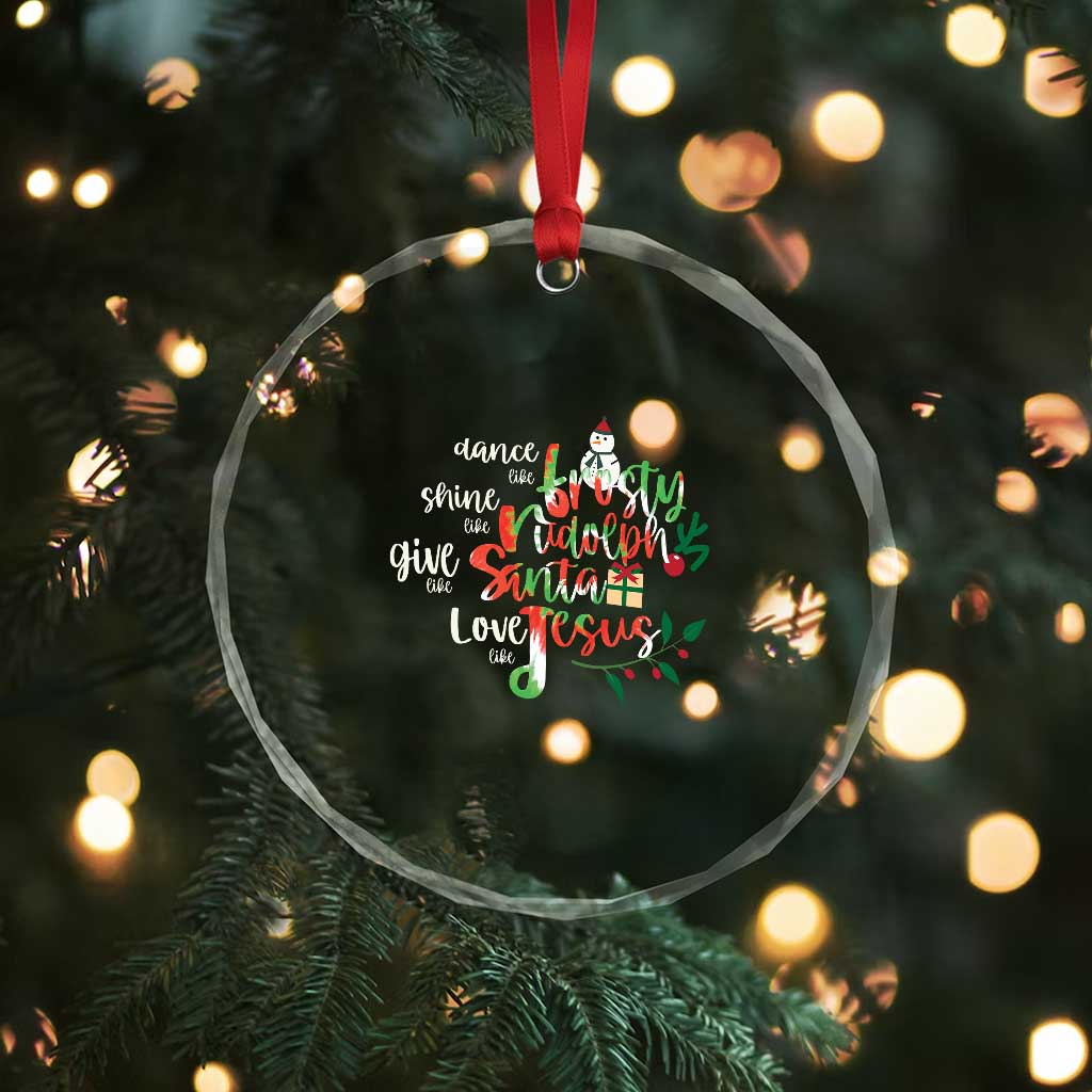 Dance Like Frosty Shine Like Rudolph Give Like Santa Love Like Jesus Crystal Glass Ornament TS09 Print Your Wear