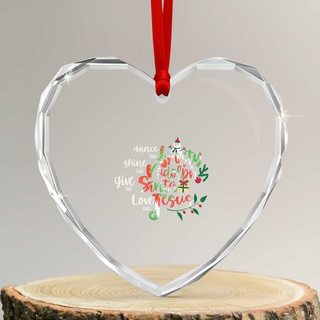 Dance Like Frosty Shine Like Rudolph Give Like Santa Love Like Jesus Heart Crystal Glass Ornament TS09 Transparent Glass 3'' Heart Print Your Wear
