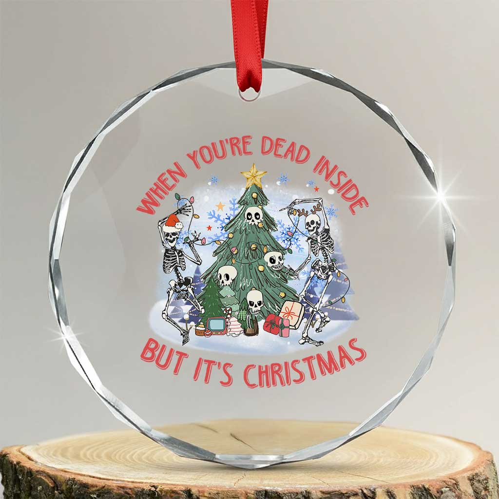 Dancing Skeleton Xmas Crystal Glass Ornament When You're Dead Inside But It's Christmas TS02 Transparent Glass 3'' Circle Print Your Wear