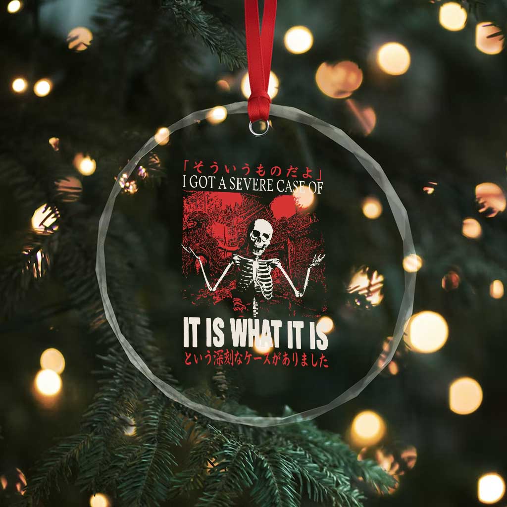 Dark Japanese Aesthetic Skeleton Meme Graphic Crystal Glass Ornament I Got a Severe Case of It Is What It Is TS02 Print Your Wear