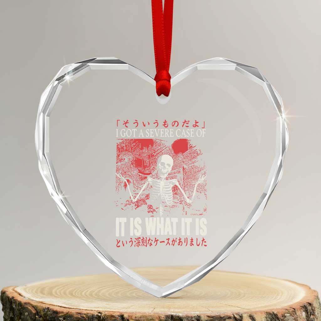 Dark Japanese Aesthetic Skeleton Meme Graphic Heart Crystal Glass Ornament I Got a Severe Case of It Is What It Is TS02 Transparent Glass 3'' Heart Print Your Wear