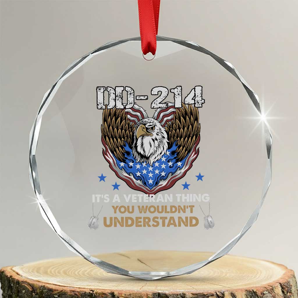 DD-214 Its A Veteran Thing You Wouldnt Understand Crystal Glass Ornament Patriotic American Eagle Military Pride Graphic TS02 Transparent Glass 3'' Circle Print Your Wear