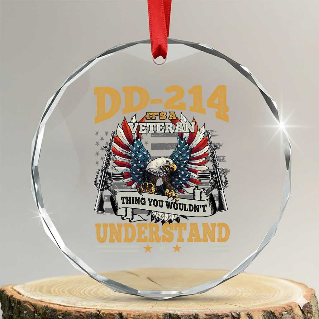 DD214 It Is A Veteran Thing You Wouldnt Understand Crystal Glass Ornament US Veteran Bald Egale TS11 Transparent Glass 3'' Circle Print Your Wear