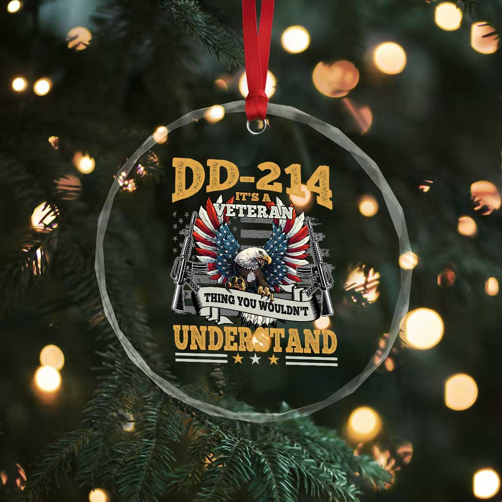 DD214 It Is A Veteran Thing You Wouldnt Understand Crystal Glass Ornament US Veteran Bald Egale TS11 Print Your Wear