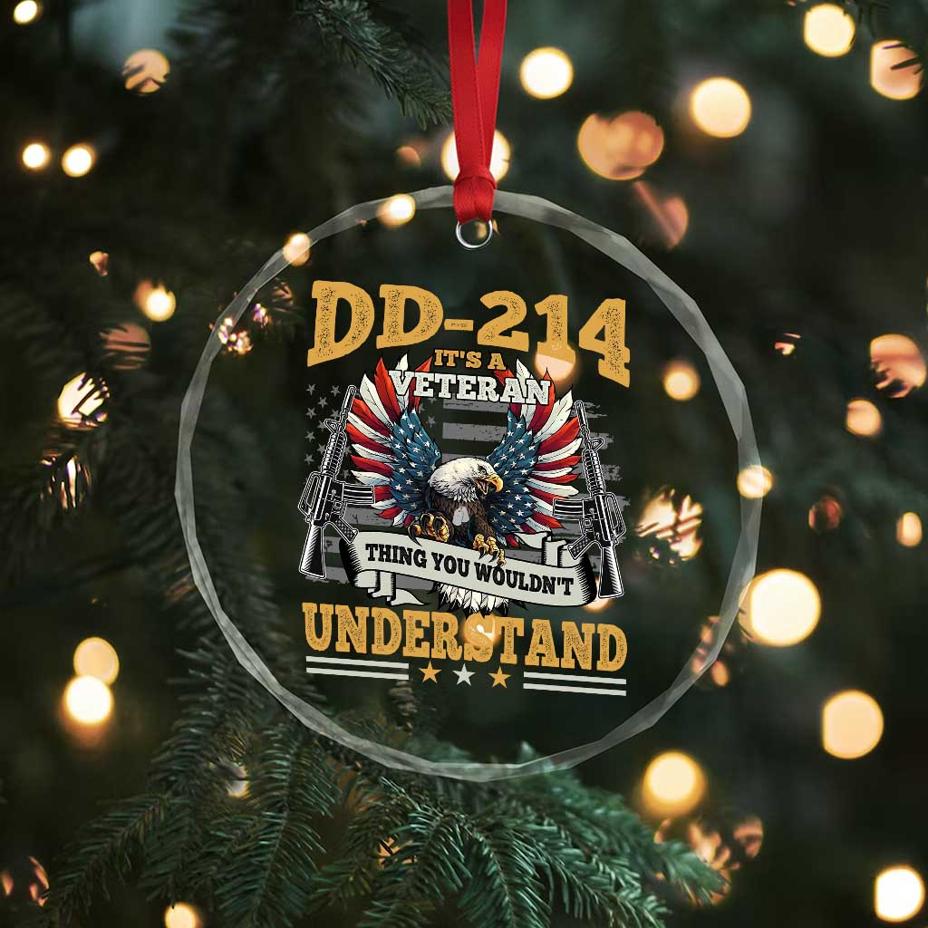 DD214 It Is A Veteran Thing You Wouldnt Understand Crystal Glass Ornament US Veteran Bald Egale TS11 Print Your Wear