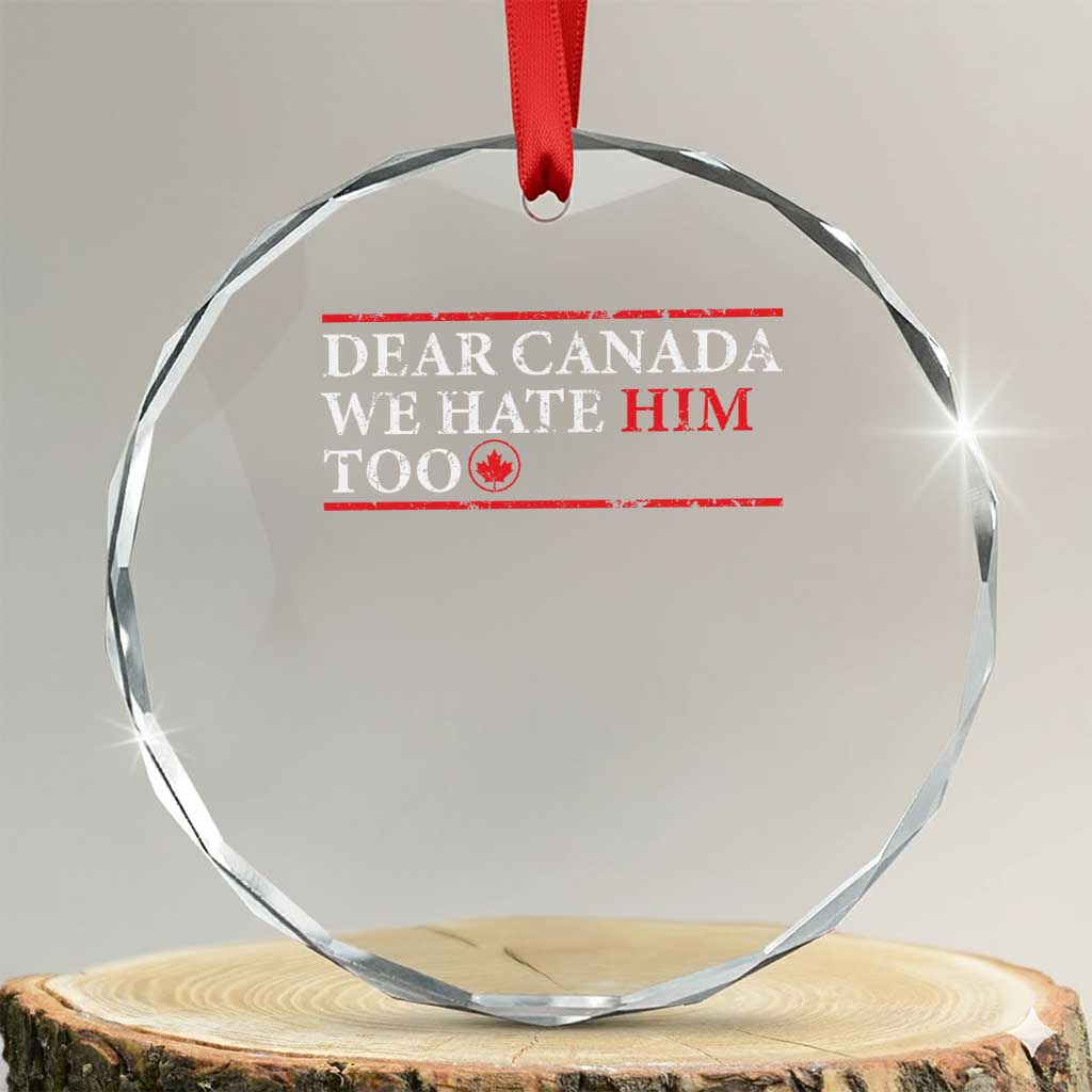 Dear Canada We Hate Him Too Crystal Glass Ornament Canadian Independence TS10 Transparent Glass 3'' Circle Print Your Wear