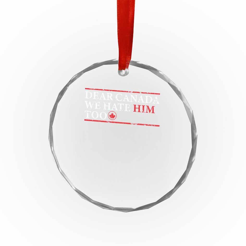 Dear Canada We Hate Him Too Crystal Glass Ornament Canadian Independence TS10 Print Your Wear