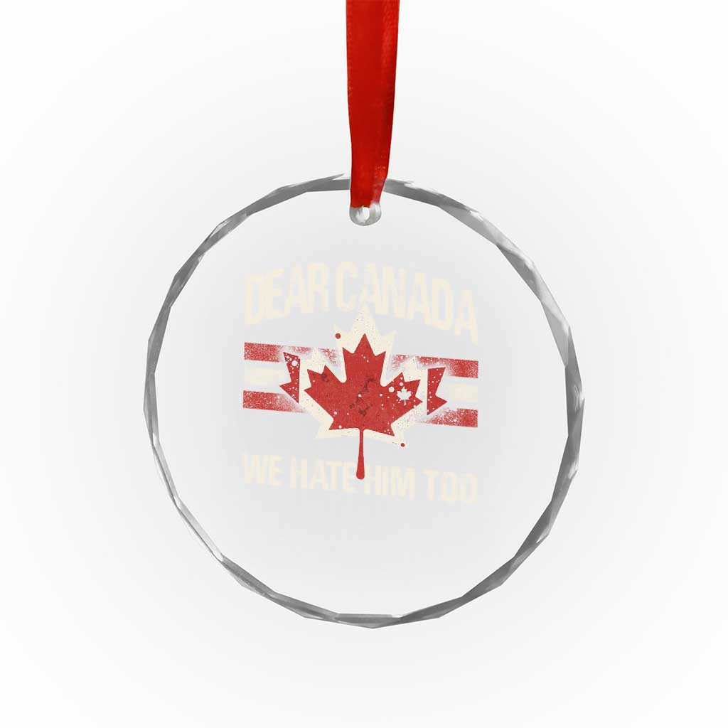 Dear Canada We Hate Him Too Crystal Glass Ornament Vintage Maple Leaf - Print Your Wear