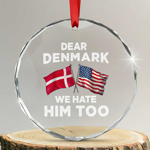 Dear Denmark We Hate Him Too Crystal Glass Ornament Funny Political Satire with US and Danish Flags TS02 Transparent Glass 3'' Circle Print Your Wear