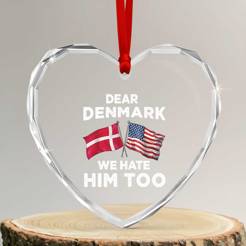Dear Denmark We Hate Him Too Heart Crystal Glass Ornament Funny Political Satire with US and Danish Flags TS02 Transparent Glass 3'' Heart Print Your Wear