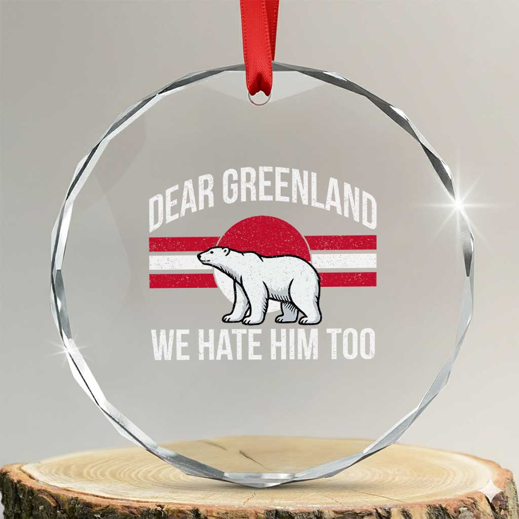 Dear Greenland We Hate Him Too Crystal Glass Ornament Polar Bear Political Protest TS11 Transparent Glass 3'' Circle Print Your Wear