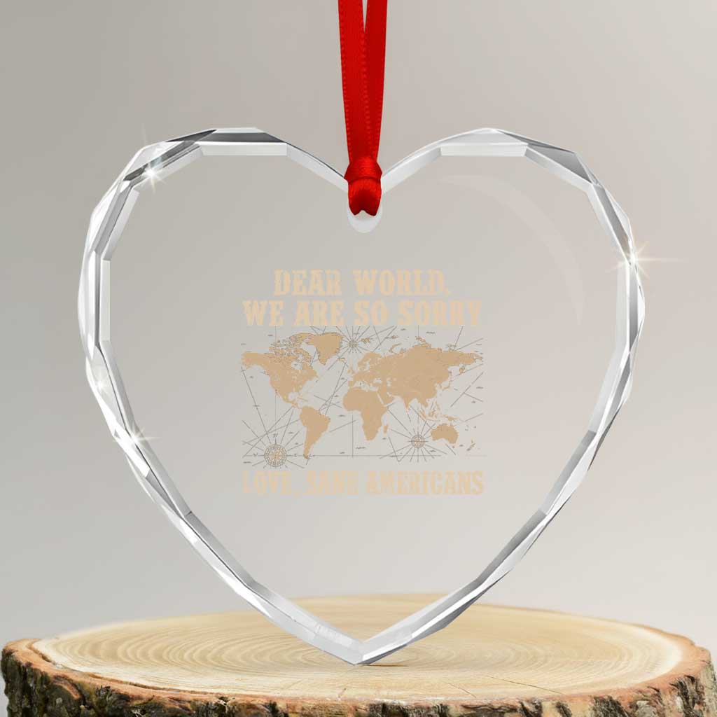 Dear World We Are So Sorry Love Sane Americans Heart Crystal Glass Ornament Vintage World Map - Print Your Wear
