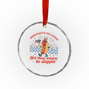 Democracy Is Collapsin But These Weiners Be Slappin 4th of July Crystal Glass Ornament