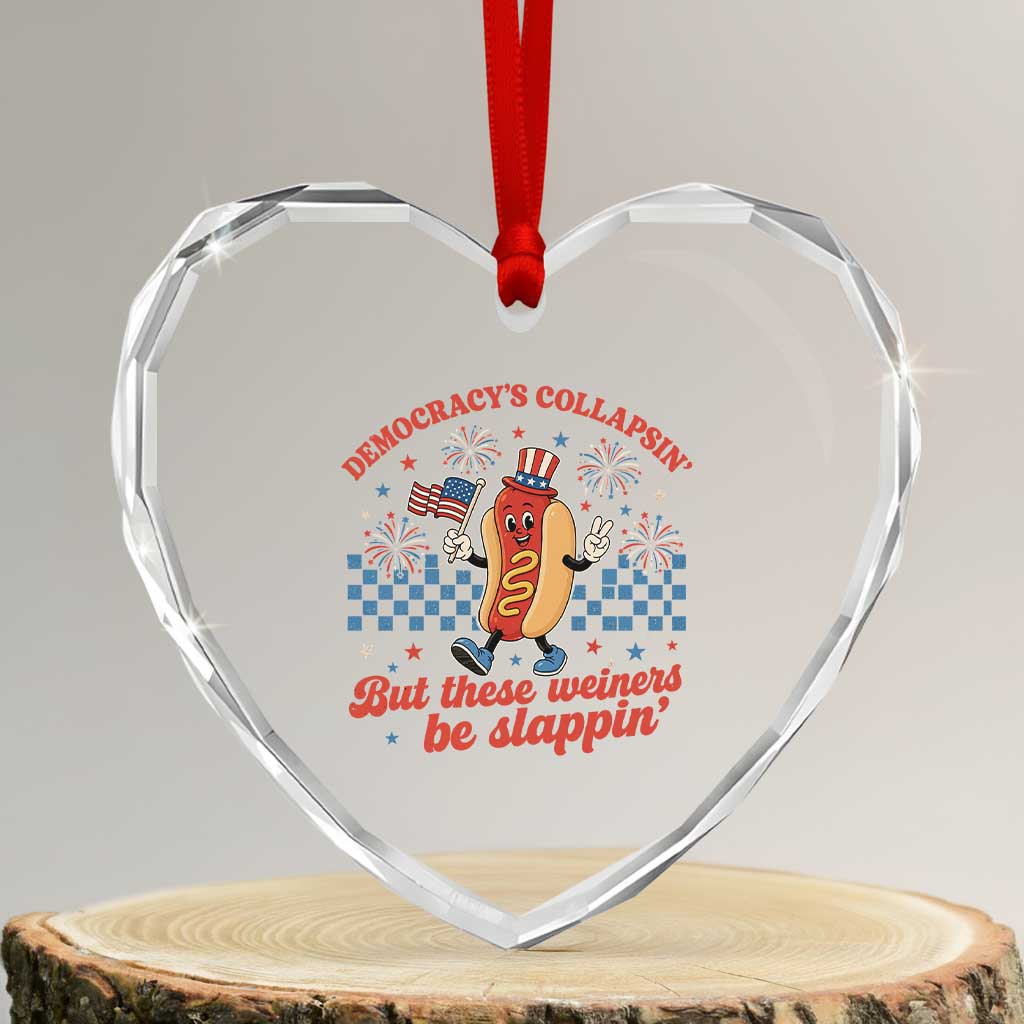 Democracy Is Collapsin But These Weiners Be Slappin 4th of July Heart Crystal Glass Ornament