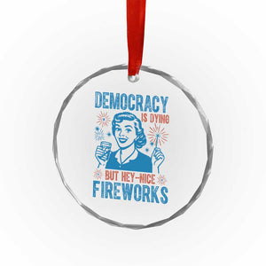 Democracy Is Dying But Hey Nice Fireworks Crystal Glass Ornament Funny Retro 4th of July Political Humor TS02 Print Your Wear