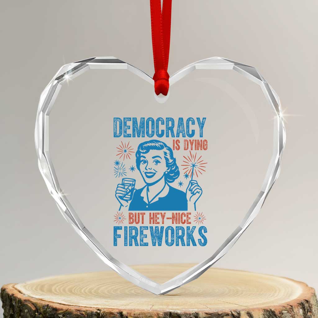 Democracy Is Dying But Hey Nice Fireworks Heart Crystal Glass Ornament Funny Retro 4th of July Political Humor TS02 Transparent Glass 3'' Heart Print Your Wear