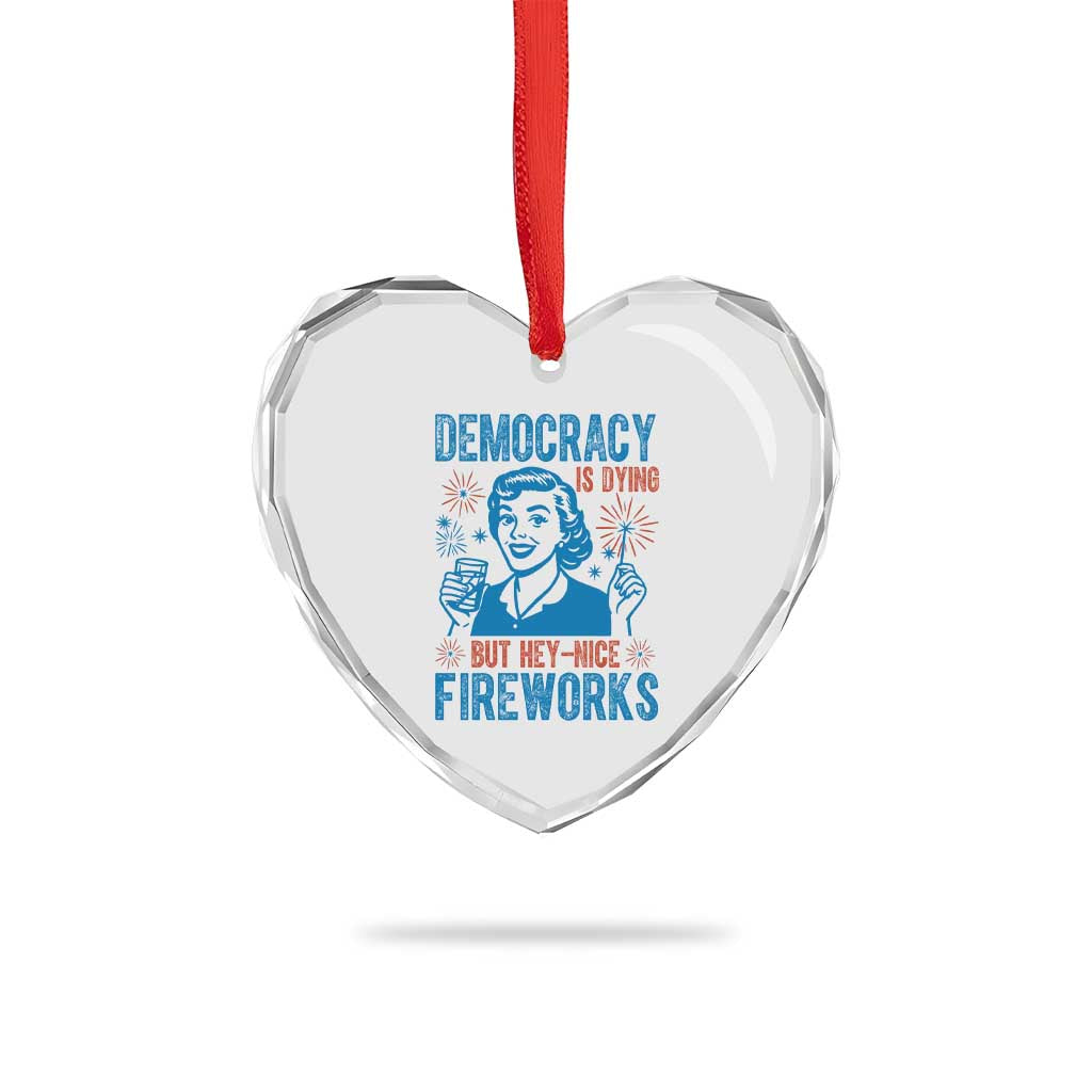 Democracy Is Dying But Hey Nice Fireworks Heart Crystal Glass Ornament Funny Retro 4th of July Political Humor TS02 Print Your Wear