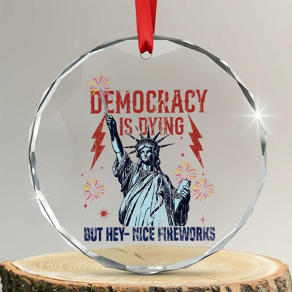 Democracy Is Dying But Hey Nice Fireworks Statue of Liberty Crystal Glass Ornament Funny 4th Of July Retro TS02 Transparent Glass 3'' Circle Print Your Wear