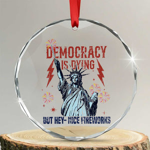 Democracy Is Dying But Hey Nice Fireworks Statue of Liberty Crystal Glass Ornament Funny 4th Of July Retro TS02 Transparent Glass 3'' Circle Print Your Wear