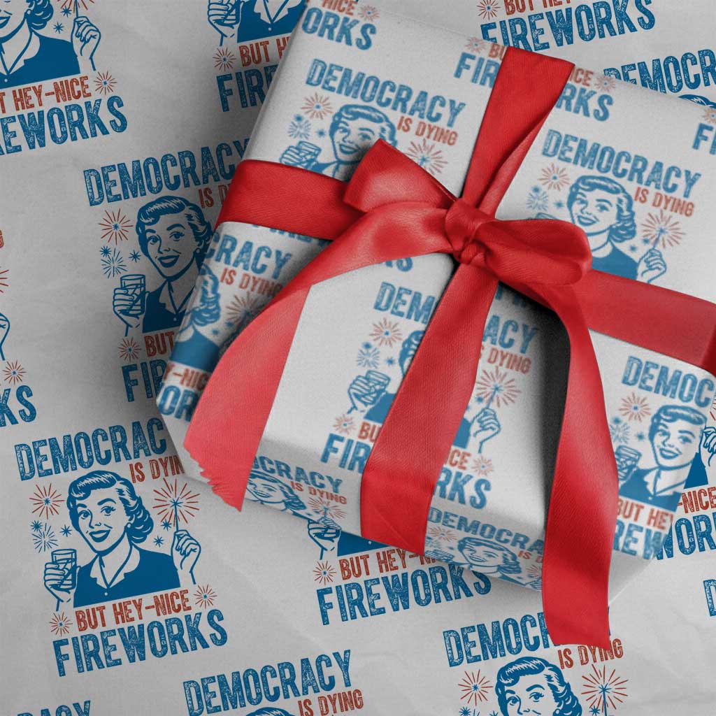 Democracy Is Dying But Hey Nice Fireworks Wrapping Paper Roll Funny Retro 4th of July Political Humor TS02 White Print Your Wear