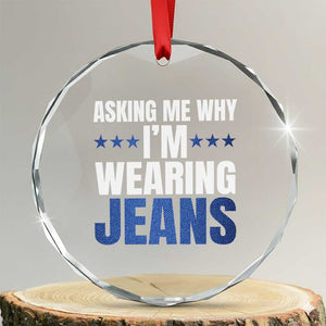 Denim Day Awareness Crystal Glass Ornament Asking Me Why I Am Wearing Jeans TS11 Transparent Glass 3'' Circle Print Your Wear