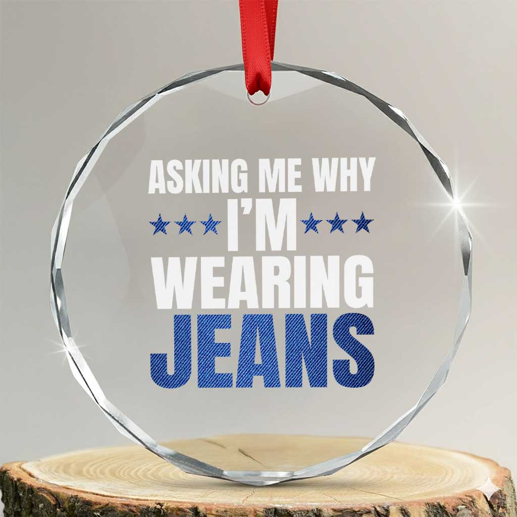 Denim Day Awareness Crystal Glass Ornament Asking Me Why I Am Wearing Jeans TS11 Transparent Glass 3'' Circle Print Your Wear