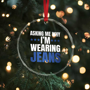 Denim Day Awareness Crystal Glass Ornament Asking Me Why I Am Wearing Jeans TS11 Print Your Wear