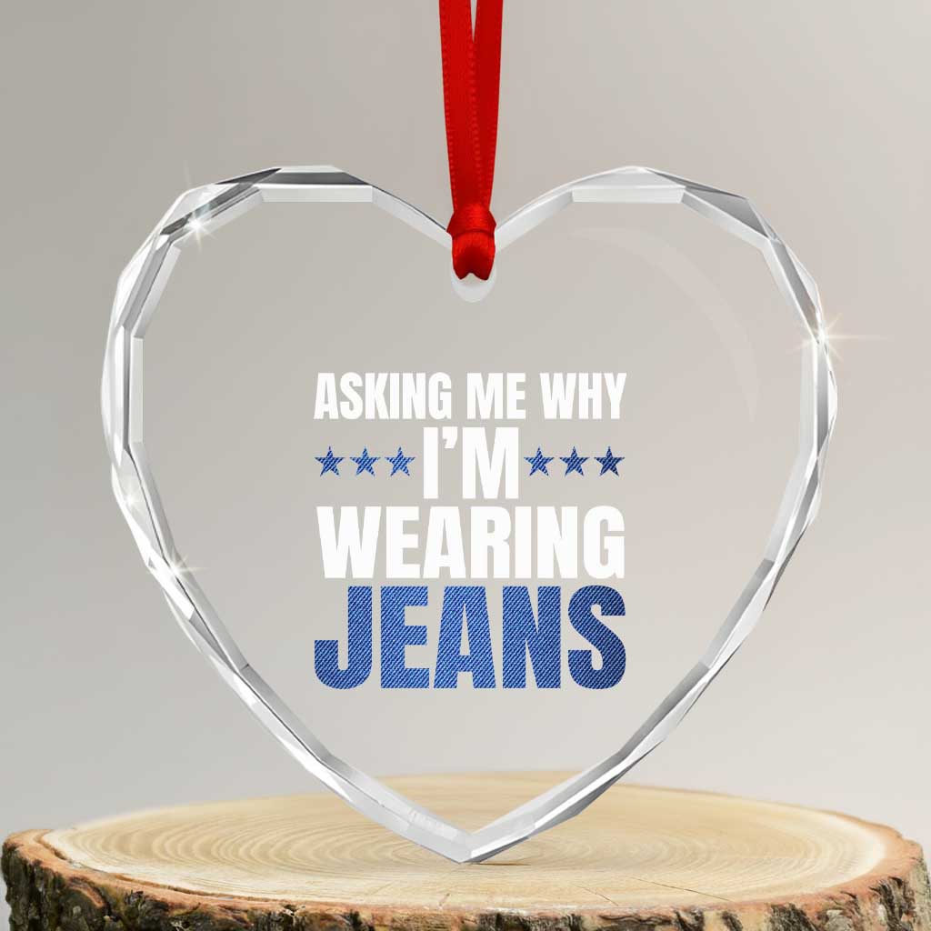 Denim Day Awareness Heart Crystal Glass Ornament Asking Me Why I Am Wearing Jeans TS11 Transparent Glass 3'' Heart Print Your Wear