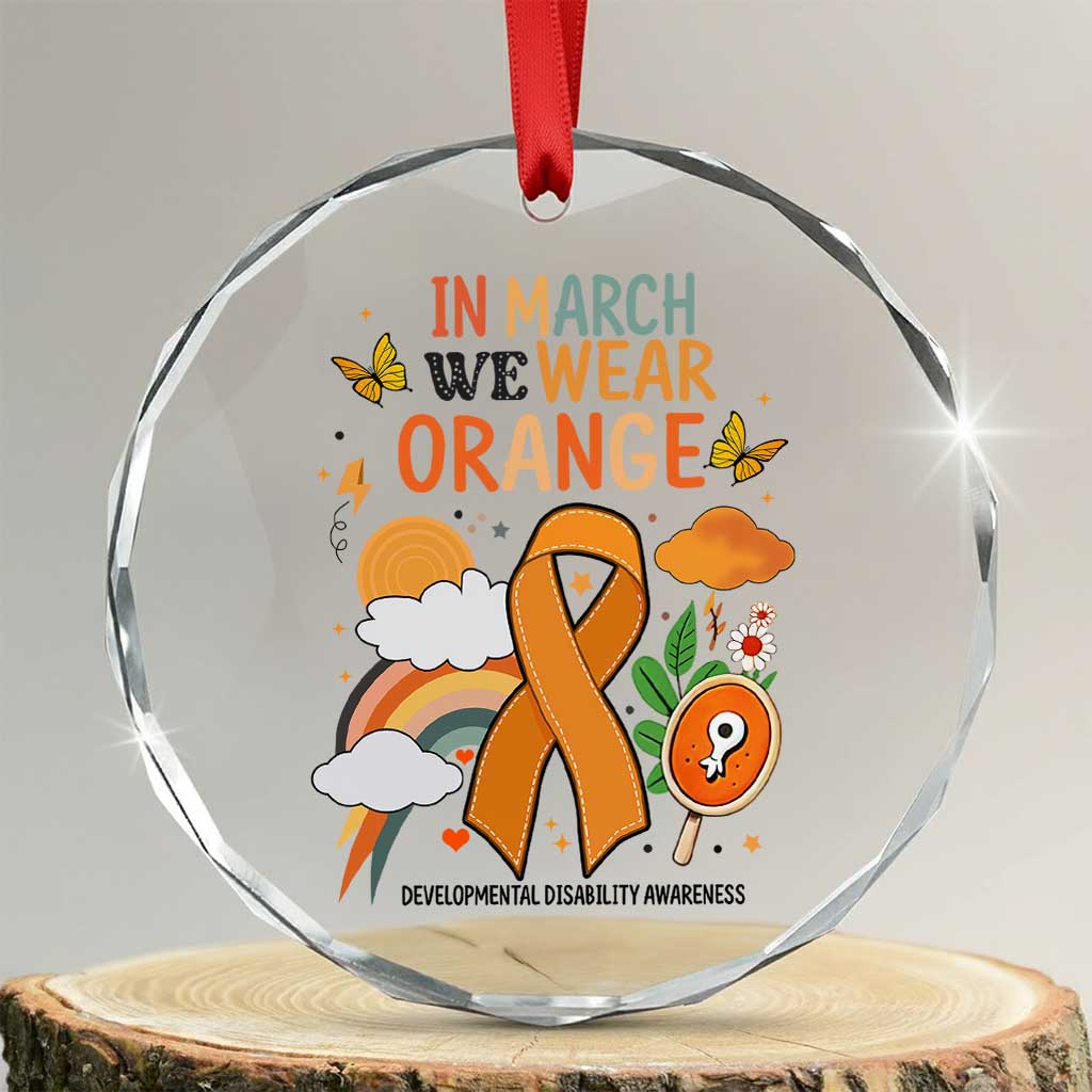 Developmental Disability Awareness Crystal Glass Ornament In March We Wear Orange TS02 Transparent Glass 3'' Circle Print Your Wear