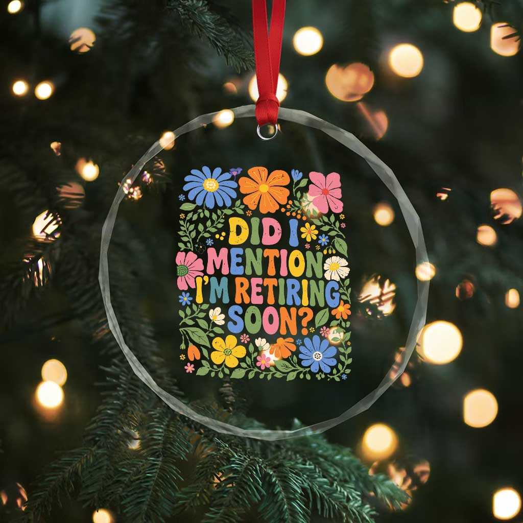 Did I Mention I'm Retiring Soon Crystal Glass Ornament Funny Retirement Retro Boho Flower TS10 Print Your Wear