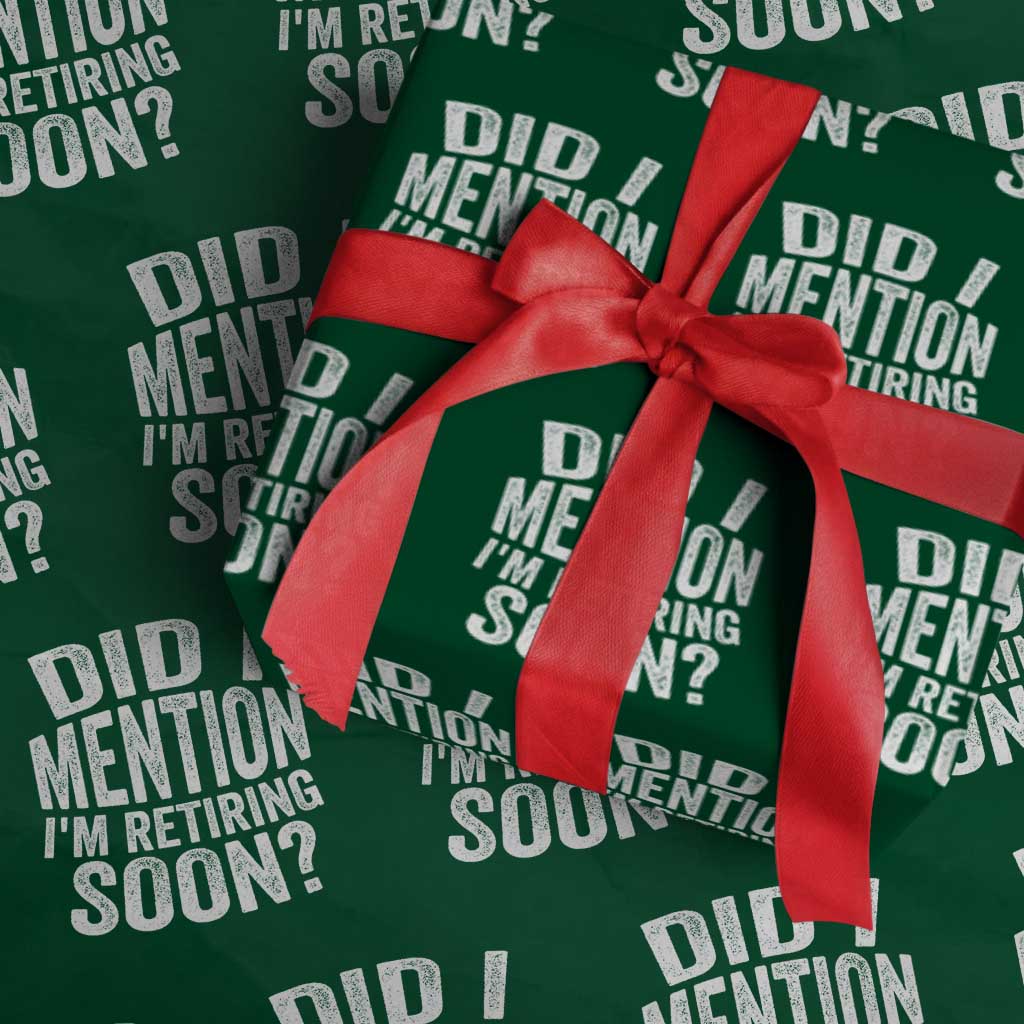 Did I Mention I'm Retiring Soon Wrapping Paper Roll Funny Retirement Retro TS10 Green Print Your Wear