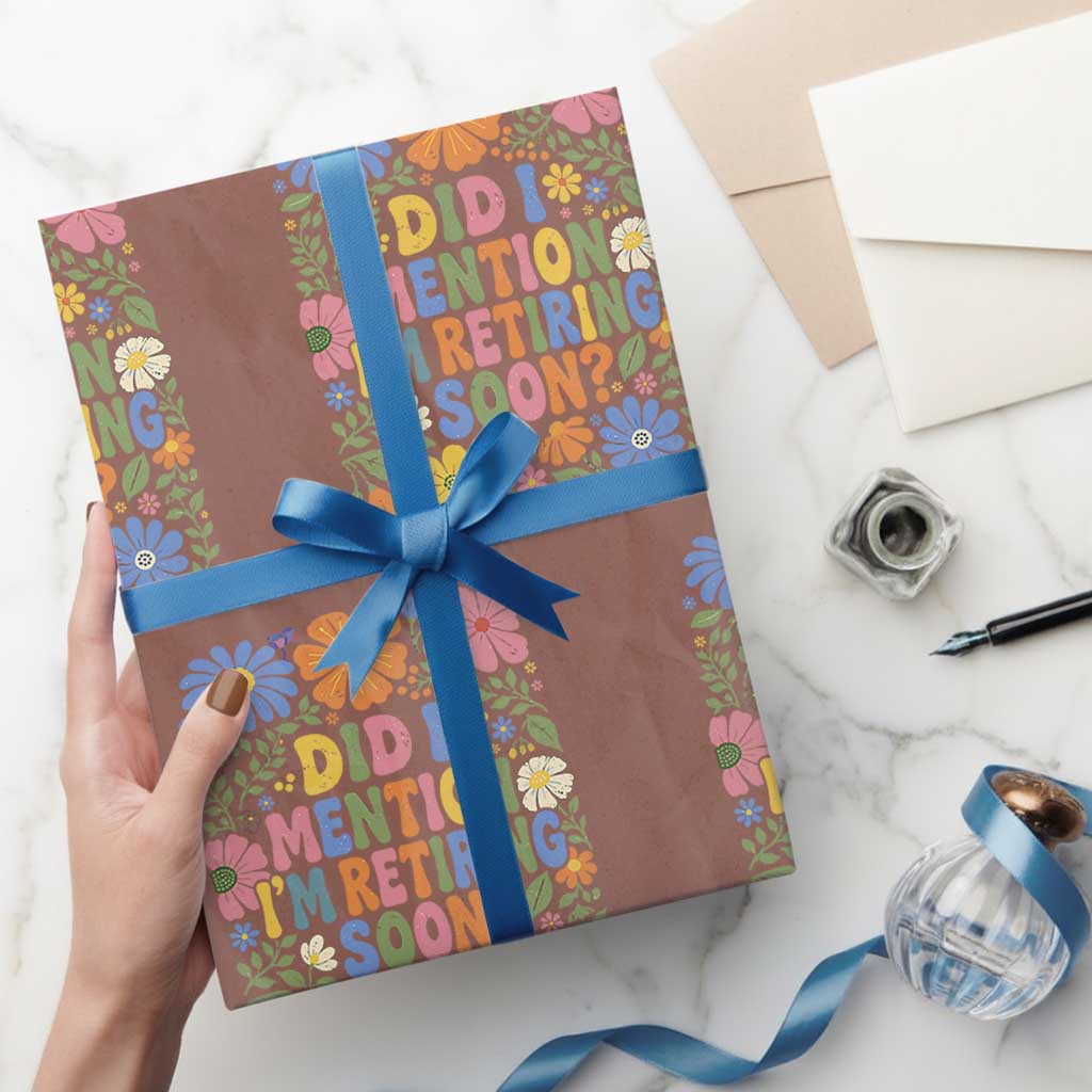 Did I Mention I'm Retiring Soon Wrapping Paper Roll Funny Retirement Retro Boho Flower TS10 Mocha Print Your Wear