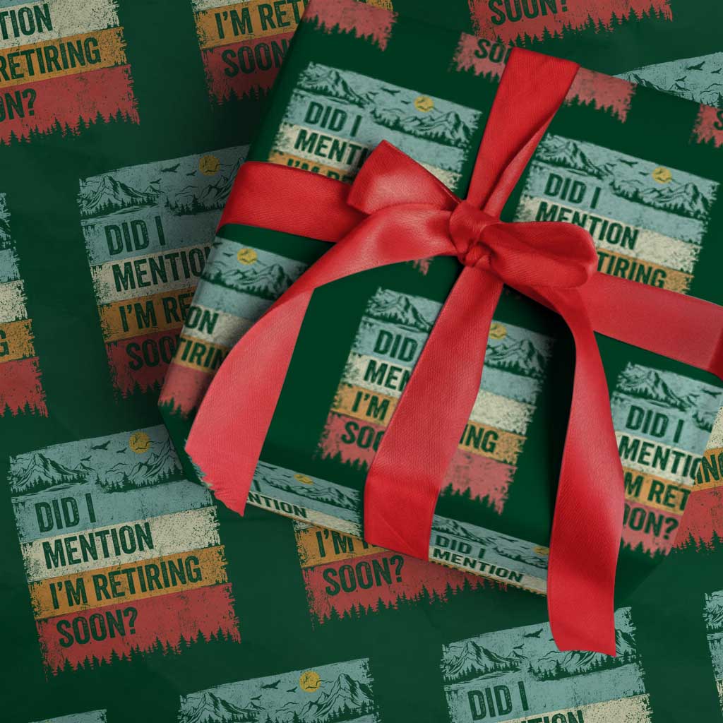 Did I Mention I'm Retiring Soon Wrapping Paper Roll Funny Retro Vintage Retirement TS10 Green Print Your Wear