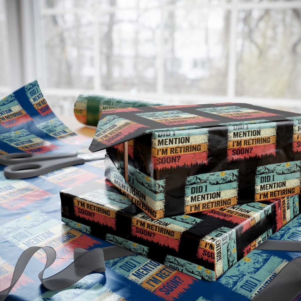 Did I Mention I'm Retiring Soon Wrapping Paper Roll Funny Retro Vintage Retirement TS10 Black Print Your Wear