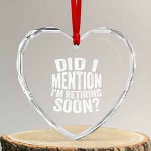 Did I Mention I'm Retiring Soon Heart Crystal Glass Ornament Funny Retirement Retro TS10 Transparent Glass 3'' Heart Print Your Wear