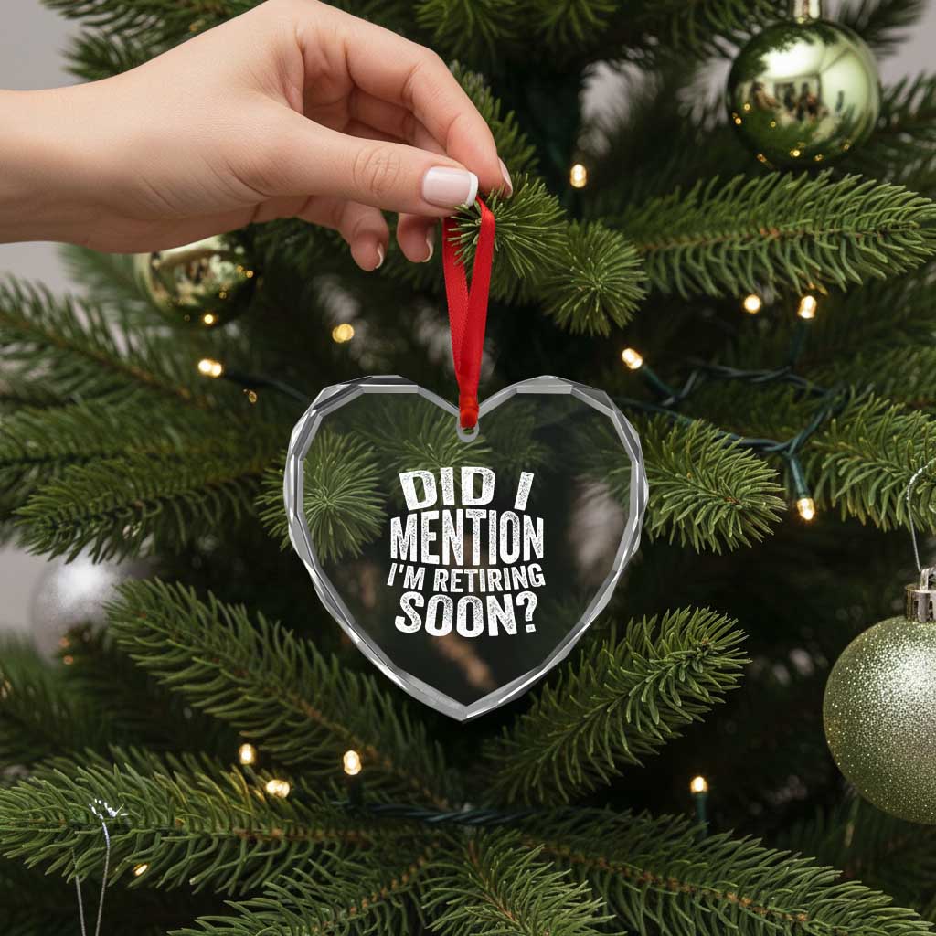 Did I Mention I'm Retiring Soon Heart Crystal Glass Ornament Funny Retirement Retro TS10 Print Your Wear