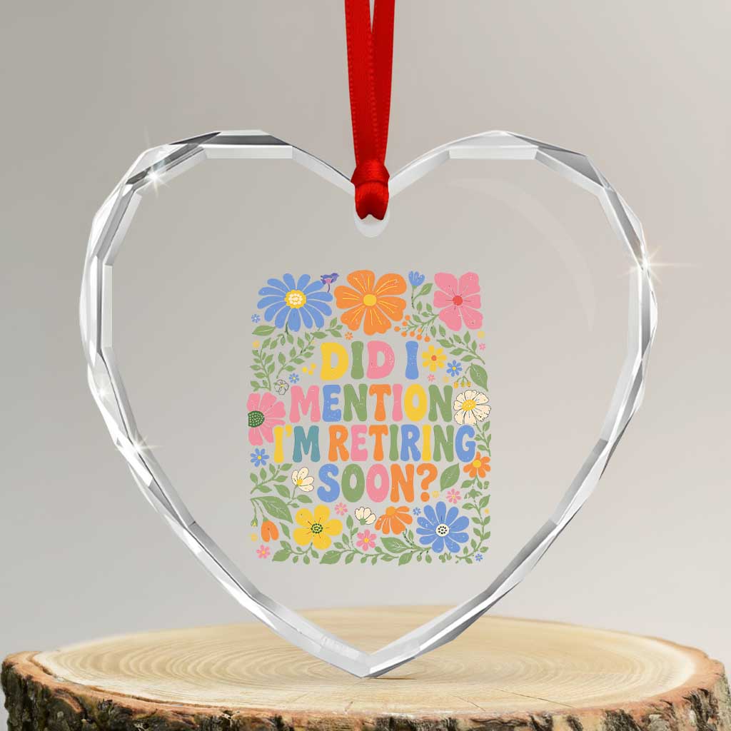 Did I Mention I'm Retiring Soon Heart Crystal Glass Ornament Funny Retirement Retro Boho Flower TS10 Transparent Glass 3'' Heart Print Your Wear