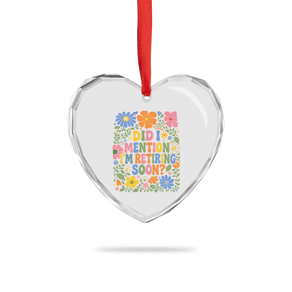 Did I Mention I'm Retiring Soon Heart Crystal Glass Ornament Funny Retirement Retro Boho Flower TS10 Print Your Wear