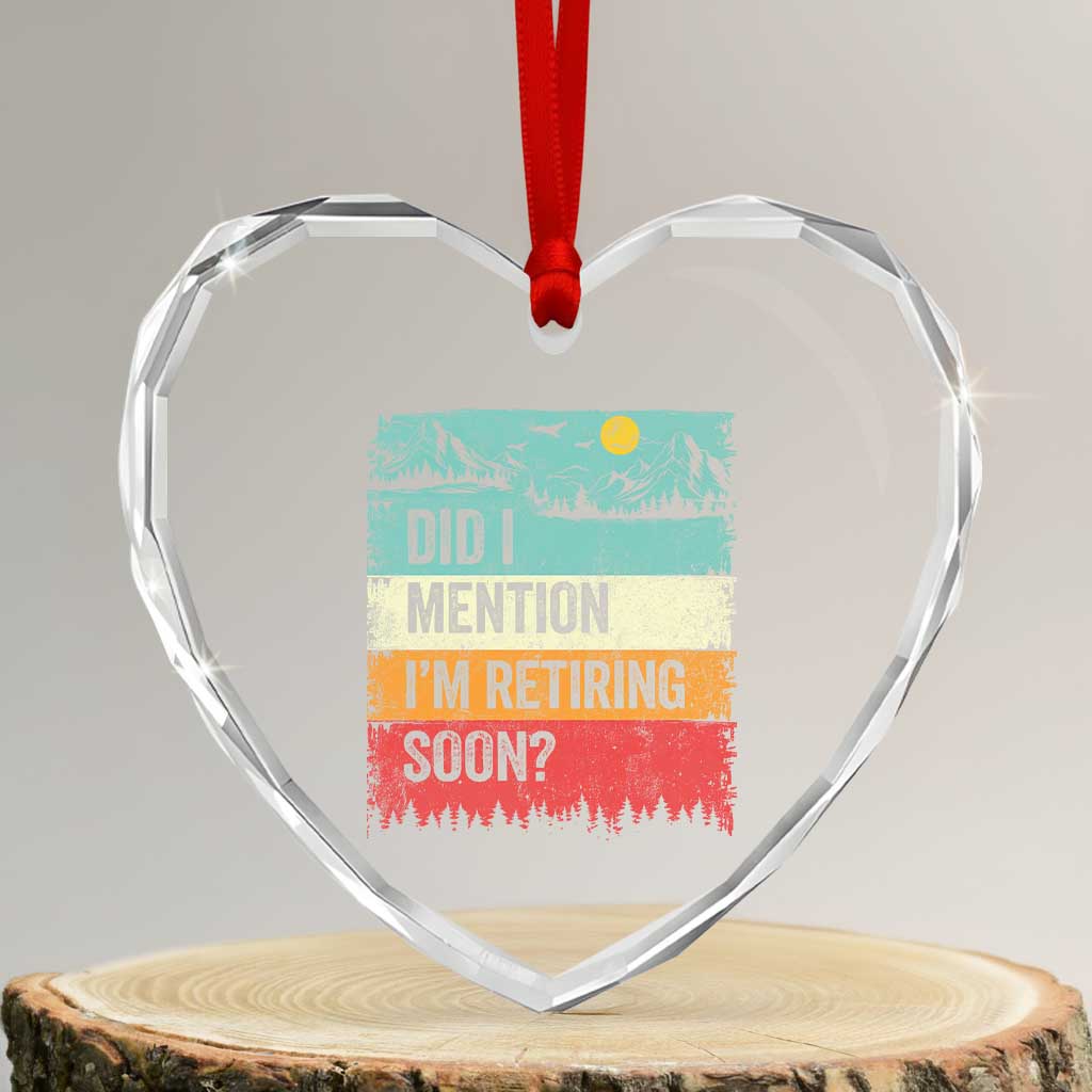 Did I Mention I'm Retiring Soon Heart Crystal Glass Ornament Funny Retro Vintage Retirement TS10 Transparent Glass 3'' Heart Print Your Wear