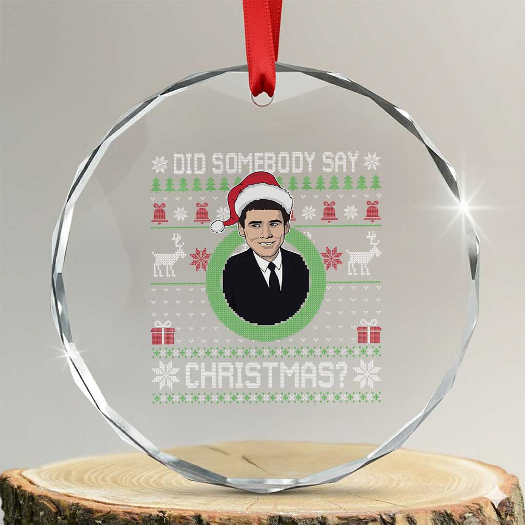 Did Somebody Say Christmas Crystal Glass Ornament Funny 90s Movie Lloyd Xmas TS11 Transparent Glass 3'' Circle Print Your Wear