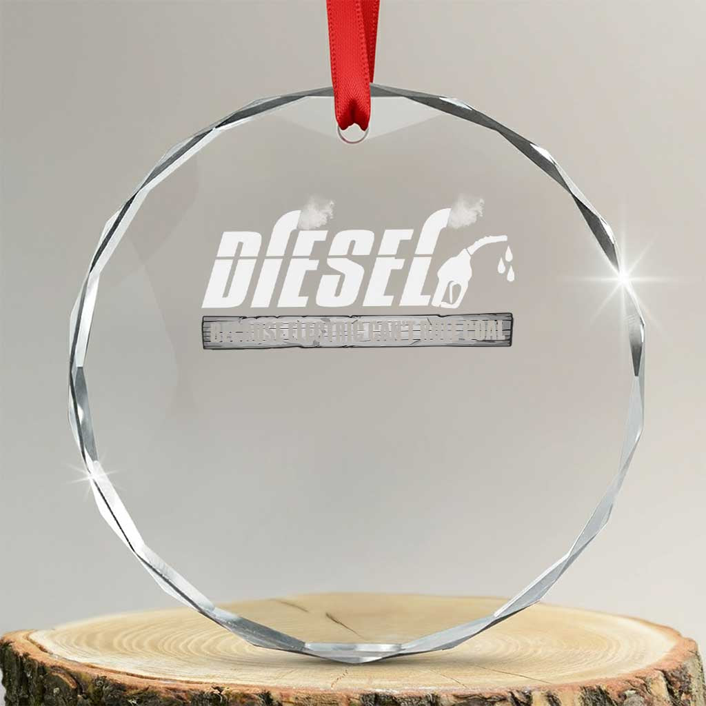 Diesel Because Electric Cars Can't Roll Coal Truck Crystal Glass Ornament Trucker Mechanic Graphic TS10 Transparent Glass 3'' Circle Print Your Wear