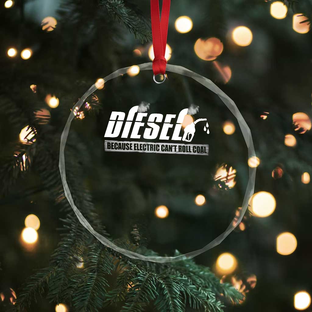 Diesel Because Electric Cars Can't Roll Coal Truck Crystal Glass Ornament Trucker Mechanic Graphic